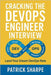 Cracking the DevOps Engineer Interview: Land your Next DevOps Engineer Role by Sharpe, Patrick