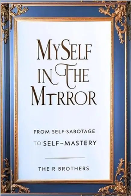Myself In The Mirror: From Self-Sabotage To Self-Mastery by Ramos Machan, Jorge Daniel