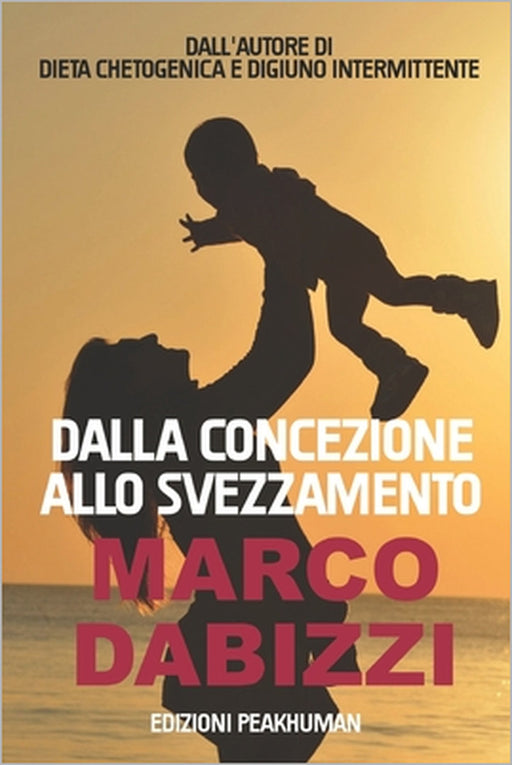 Dalla concezione allo svezzamento: Manuale pratico per bambini sani e forti by Antonella Bettazzi, Marco Dabizzi