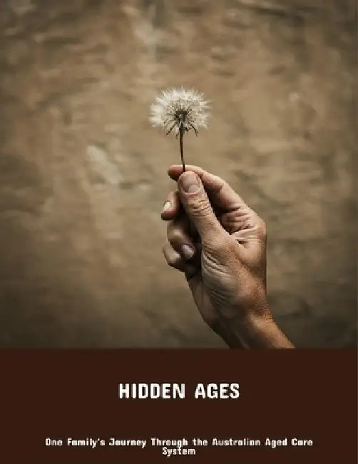 Hidden Ages: One Family'S Journey Through The Australian Aged Care System by Jonathan Castro