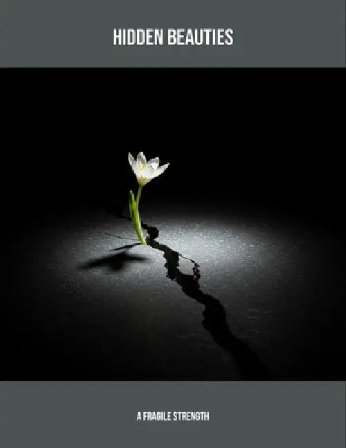 Hidden Beauties: A Fragile Strength by Joseph Schloetter