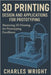 3D Printing: Design and Applications for Prototyping: Mastering 3D Printing for Prototyping Excellence by Wright, Charles