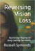 Reversing Vision Loss: Nutritional Healing for Long-Lasting Eye Health by Russell Symonds