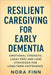 Resilient Caregiving for Early Dementia: Emotional Strength, Legal Prep and Care Strategies for Long-Term Sustenance by Nora Finn