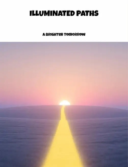 Illuminated Paths: A Brighter Tomorrow by Brad Smith