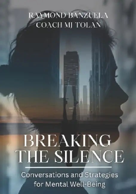 Breaking the Silence: Conversations and Strategies for Mental Well-Being by Myla M. Arcinas, Coach Mj Tolan, Antoinette Carole Grace Mbarga