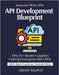 API Development Blueprint: Connect Systems With Ease Design & Deploy Fast APIs REST to GraphQL Explained Secure API Strategies Real-World API Workflow by Rajput, Abhay