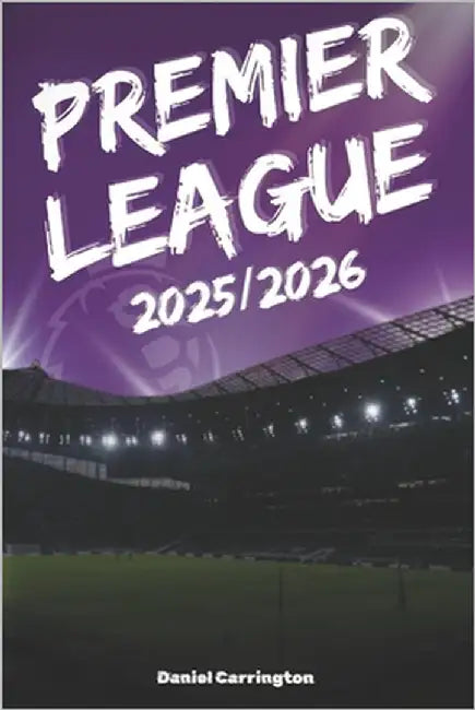 Premier League 2025/2026: Complete Season Guidebook for Every Fan - Fixtures, Transfers, Tactics & Records by Carrington, Daniel
