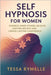 Self Hypnosis for Women: Harness Inner Power, Release Limiting Beliefs and Create Lasting Confidence by Rymelle, Tessa