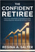 The Confident Retiree: Practical strategies to maximize income, spend smarter, and retire without fear by Salter, Regina A.