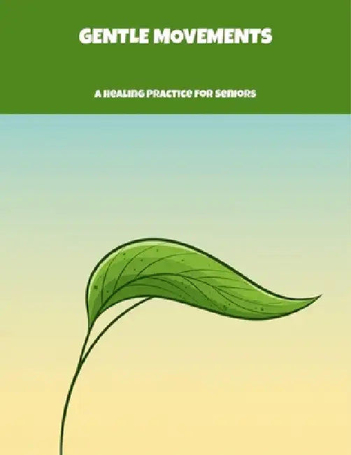 Gentle Movements: A Healing Practice For Seniors by Daniel Blue