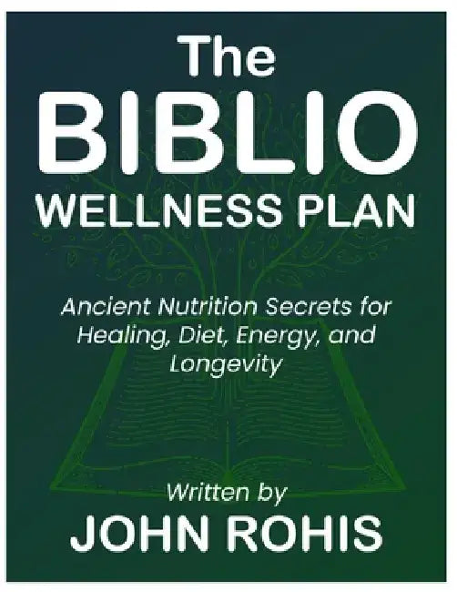 The Biblio Wellness Plan: Ancient Nutrition Secrets for Healing, Diet, Energy, and Longevity by John Rohis