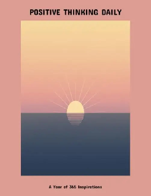 Positive Thinking Daily: A Year Of 365 Inspirations by Joseph Boldt