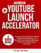 Youtube Launch Accelerator by Greg Woods