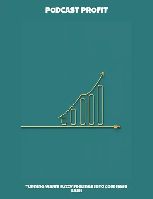 Podcast Profit: Turning Warm Fuzzy Feelings Into Cold Hard Cash by Emily Krouse