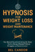 Hypnosis for Weight Loss and Weight Maintenance: The Mental Secret to Getting the Body You've Always Wanted Without Struggles or Restrictions! by Bel Candor, Bel Candor