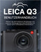 Leica Q3 Benutzerhandbuch: Meistern Sie alle Funktionen, Einstellungen und kreativen Werkzeuge Ihrer Leica Q3 Kamera mit diesem leicht verständlichen by Peter T. Williams