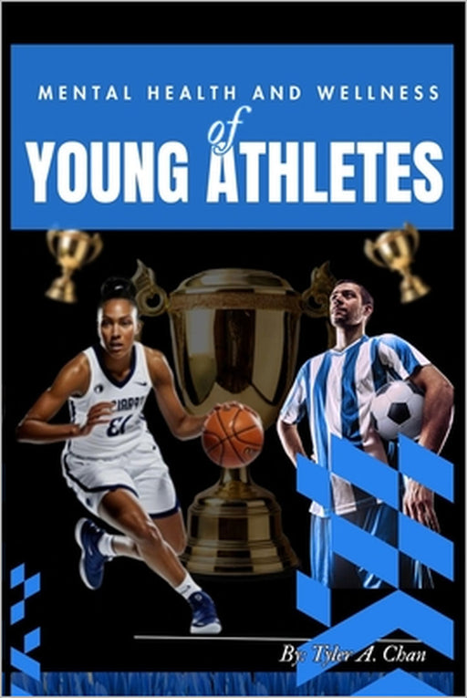 Mental Health and Wellness of Young Athletes by Tyler A. Chan