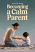 Becoming a Calm Parent: Reset Your Nervous System, Manage Stress, and Raise Emotionally Intelligent Kids by Camila D. Marín