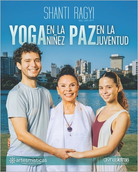 YOGA en la niñez... PAZ en la juventud: Guía amorosa y práctica para sembrar alegría, confianza y serenidad desde los primeros años de vida. by Shanti Ragyi