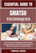 Essential Guide to Shiatsu Techniques: Discover Ancient Healing Touch, Restore Balance Through Bodywork, And Cultivate Lasting Wellness With Clear Ins by Frederica Jeanne