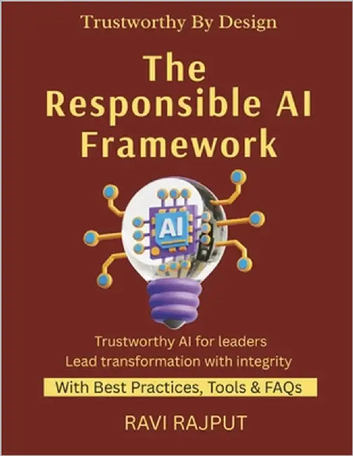 The Responsible AI Framework: Designing Trustworthy AI Systems Corporate AI Governance Made Easy AI Policies and Standards for Modern Enterprises Prac by Rajput, Ravi