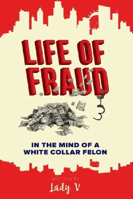 Life of Fraud: In The Mind of a White Collar Felon by Vernina Adams, Lady V
