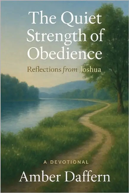 The Quiet Strength of Obedience: A Devotional - Reflections from Joshua by Daffern, Amber