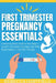 First Trimester Pregnancy Essentials: A Week-by-Week Guide to Your Baby's Growth, Your Body's Changes, and What Really Matters in the First 3 Months by Rebecca Hartfield
