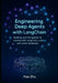 Engineering Deep Agents with LangChain: Building your first agentic AI systems with LangChain, LLMs, and vector databases by Hao Zhu
