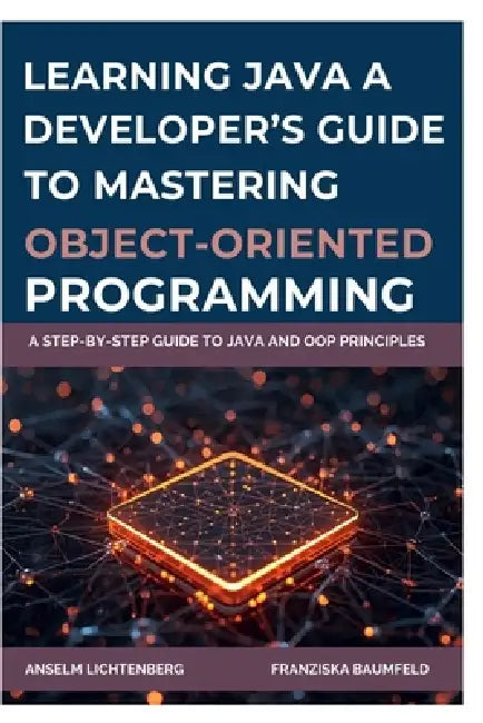 Learning Java: A DEVELOPER'S GUIDE TO MASTERING OBJECT-ORIENTED ...
