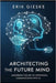 Architecting the Future Mind: Mastering the Art of Intentional Communication with AI by Gieske, Erik
