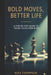 Bold Moves, Better Life: A Step-By-Step Guide to Taking Calculated Risks by Alex Thompson