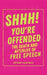 Shhh! You're Offended: The Death (and Afterlife) of Free Speech by Arthur Rantwell