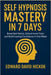 Self Hypnosis Mastery in 7 days: Break Bad Habits, Unlock Inner Calm, and Build Lasting Confidence in One Week by David Hickok, Edward