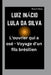 Luiz Inácio Lula Da Silva: L'ouvrier qui a osé - Voyage d'un fils brésilien by Bussy B. Bussy