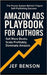 Amazon Ads Playbook for Authors: Sell More Books. Scale Profitably. Dominate Amazon by Benson, Jef