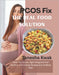 PCOS Fix: The Real Food Solution (Heal Hormones, Fight Fatigue & Fuel Fertility with Simple Recipes & a 12-Week Plan) by Tanesha Kwak