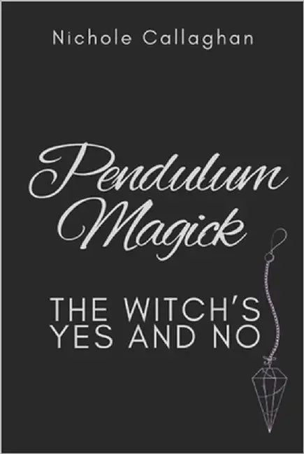 Pendulum Magick - The Witch's Yes and No by Callaghan, Nichole