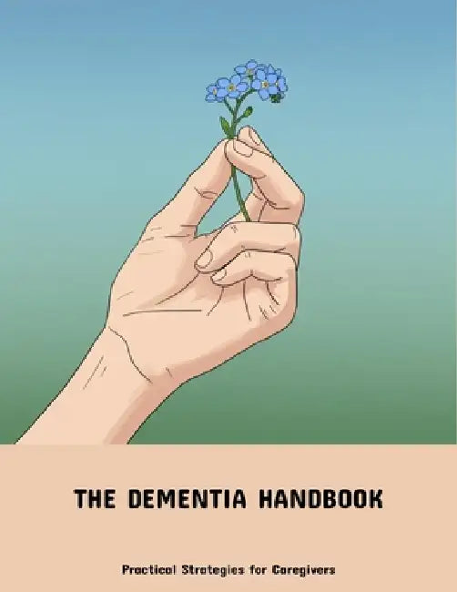 The Dementia Handbook: Practical Strategies For Caregivers by Anabel Kelton