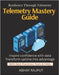 Telemetry Mastery Guide: Understand Everything Running Observability Beyond Monitoring Build Reliable Cloud Services From Logs to Action SRE Enabled U by Rajput, Abhay