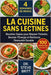 La Cuisine Sans Lectines: Recettes Saines pour Réparer l'Intestin, Booster l'Énergie et Renforcer l'Immunité Durable by Steve Britt