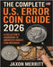 The Complete U.S. Error Coin Guide 2026: A Collector's Handbook to America's Rarest Coin Mistakes by Merritt, Jaxon