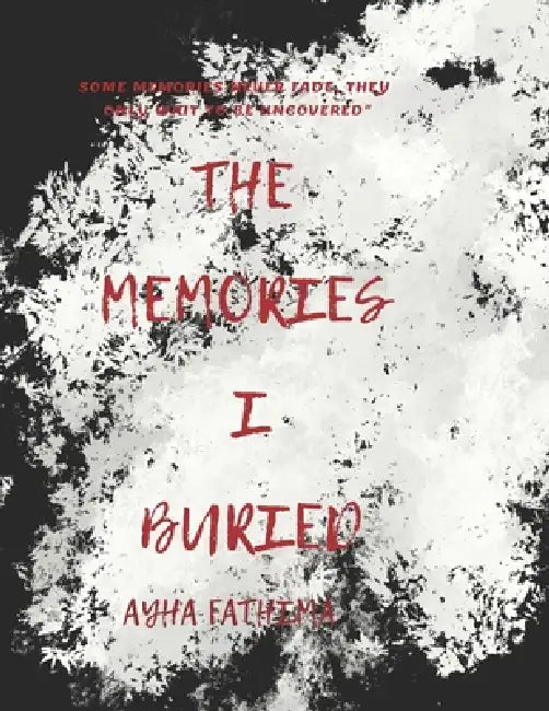 The Memories I Buried by Ayha Fathima