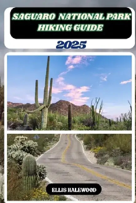 Saguaro National Park Hiking Guide 2025 by Ellis Halewood