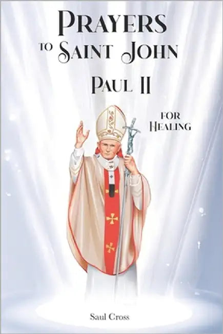 Prayers to Saint John Paul II for Healing by Cross, Saul