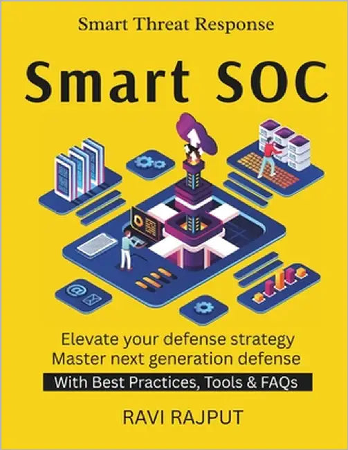 Smart SOC: Security Operations Reinvented Building AI-Driven SOC Automation in Security Operations Future of Threat Detection SOC Maturity Models cybe by Rajput, Ravi