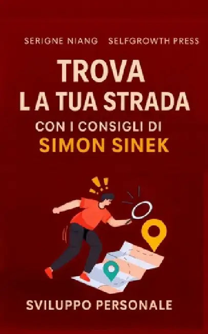 Trova la tua strada con i consigli di Simon Sinek by Selfgrowth Press, Serigne Niang