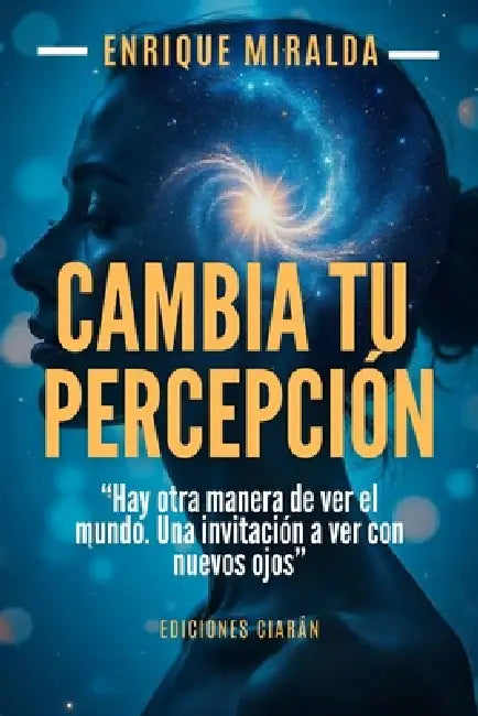 Cambia tu percepción: "Hay otra manera de ver el mundo. Una invitación a ver con nuevos ojos" by Enrique Miralda