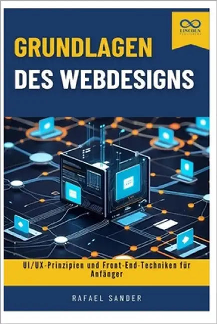 Grundlagen des Webdesigns: UI/UX-Prinzipien und Front-End-Techniken für Anfänger by Sander, Rafael